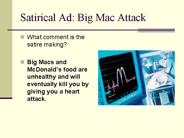 Satirical Ad: Big Mac Attack n What comment is the satire making? n Big