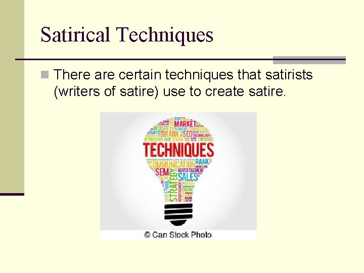 Satirical Techniques n There are certain techniques that satirists (writers of satire) use to