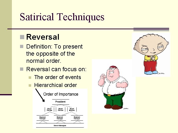 Satirical Techniques n Reversal n Definition: To present the opposite of the normal order.