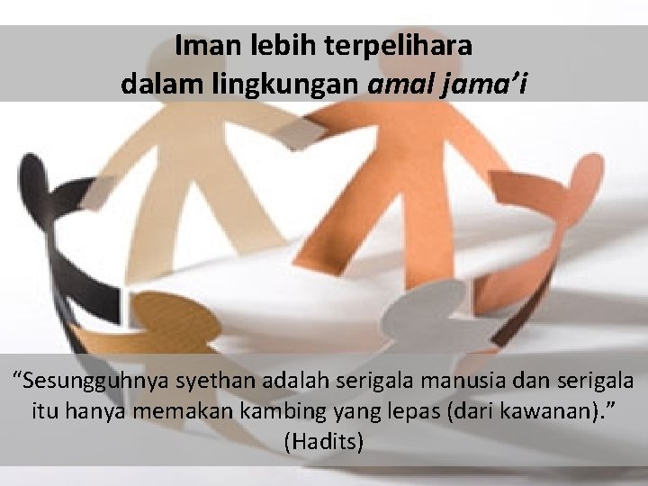Iman lebih terpelihara dalam lingkungan amal jama’i “Sesungguhnya syethan adalah serigala manusia dan serigala
