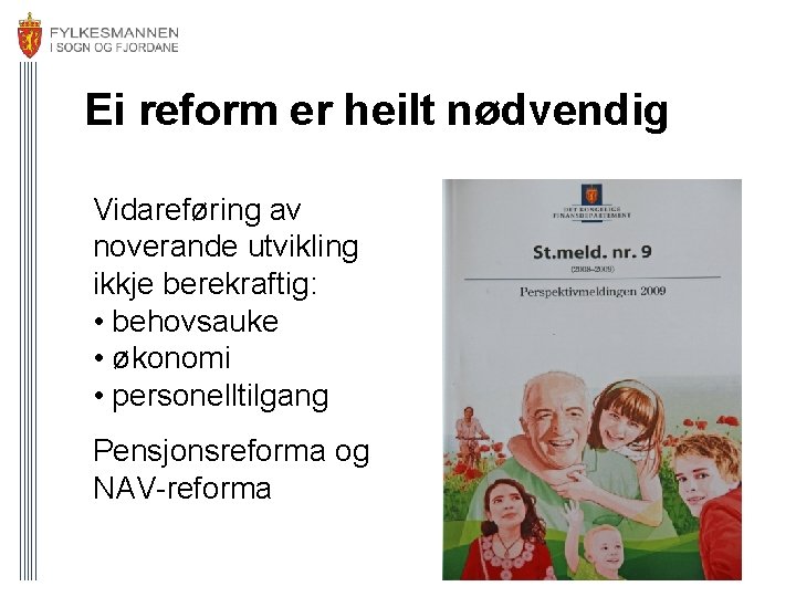 Ei reform er heilt nødvendig Vidareføring av noverande utvikling ikkje berekraftig: • behovsauke •