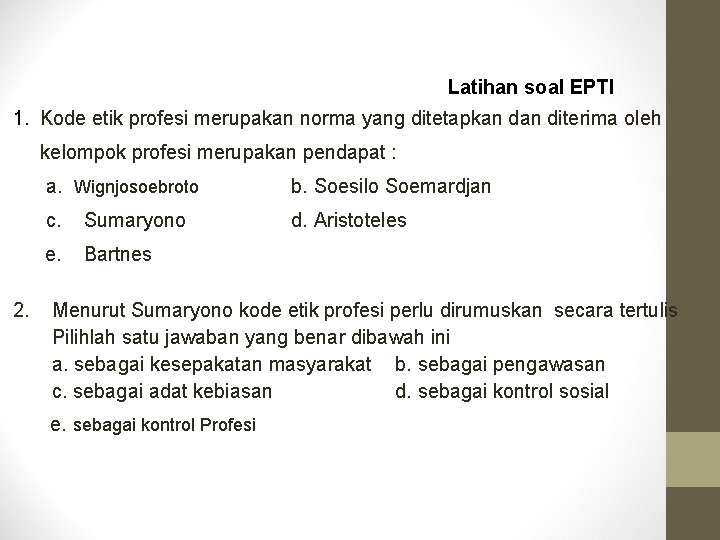 Latihan soal EPTI 1. Kode etik profesi merupakan norma yang ditetapkan diterima oleh kelompok