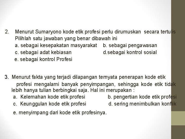 2. Menurut Sumaryono kode etik profesi perlu dirumuskan secara tertulis Pilihlah satu jawaban yang