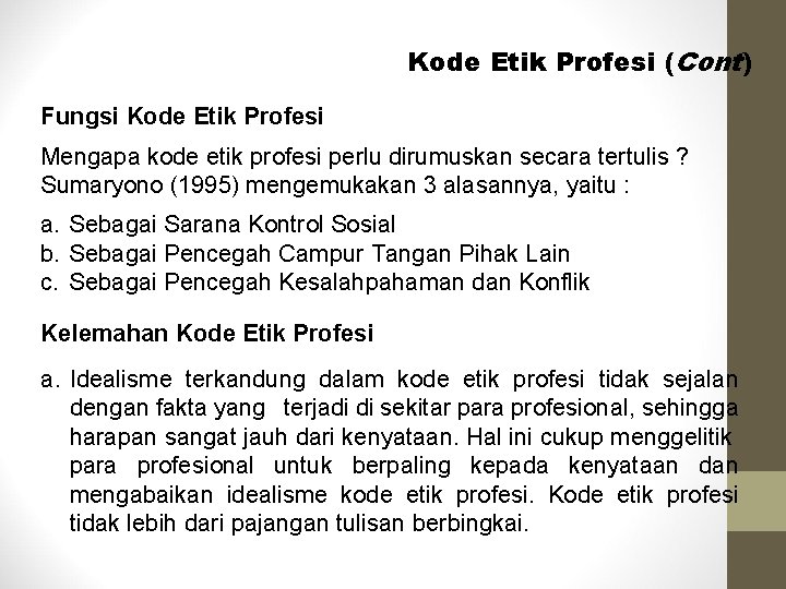 Kode Etik Profesi (Cont) Fungsi Kode Etik Profesi Mengapa kode etik profesi perlu dirumuskan Kode Etik Profesi (Cont) Fungsi Kode Etik Profesi Mengapa kode etik profesi perlu dirumuskan