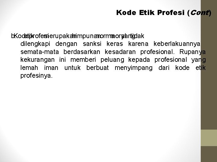 Kode Etik Profesi (Cont) b. Kode etik profesi merupakan himpunan norma moral yang tidak Kode Etik Profesi (Cont) b. Kode etik profesi merupakan himpunan norma moral yang tidak