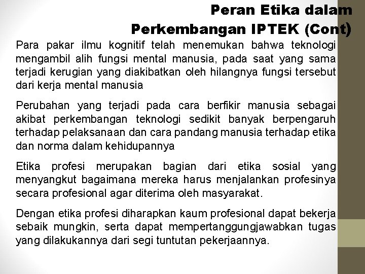 Peran Etika dalam Perkembangan IPTEK (Cont) Para pakar ilmu kognitif telah menemukan bahwa teknologi Peran Etika dalam Perkembangan IPTEK (Cont) Para pakar ilmu kognitif telah menemukan bahwa teknologi
