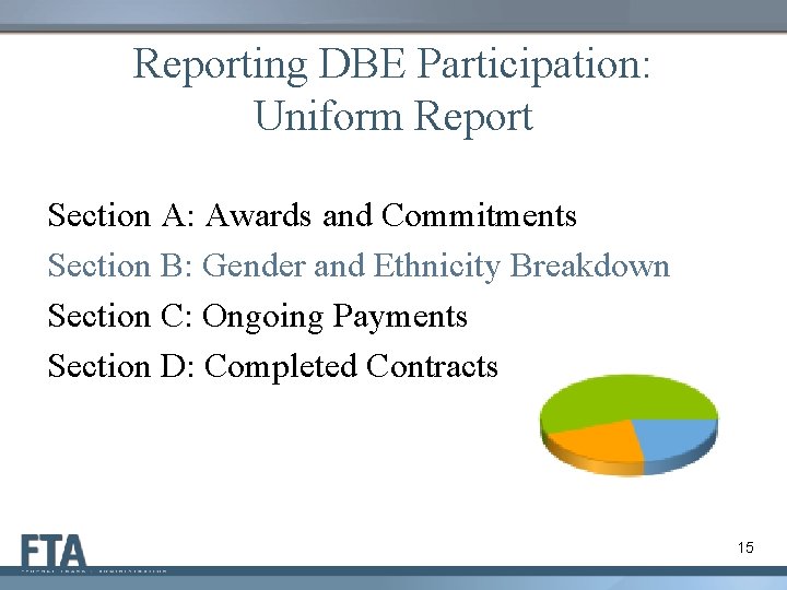 Reporting DBE Participation: Uniform Report Section A: Awards and Commitments Section B: Gender and