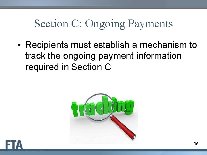 Section C: Ongoing Payments • Recipients must establish a mechanism to track the ongoing