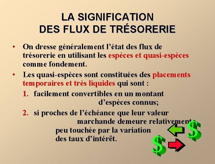 LA SIGNIFICATION DES FLUX DE TRÉSORERIE • On dresse généralement l’état des flux de