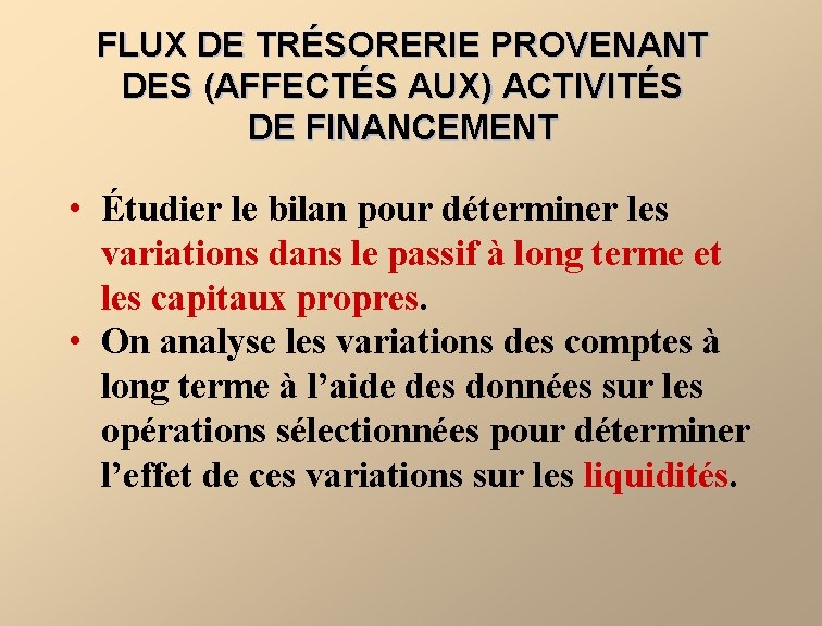 FLUX DE TRÉSORERIE PROVENANT DES (AFFECTÉS AUX) ACTIVITÉS DE FINANCEMENT • Étudier le bilan