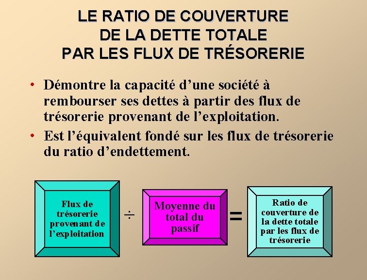 LE RATIO DE COUVERTURE DE LA DETTE TOTALE PAR LES FLUX DE TRÉSORERIE •