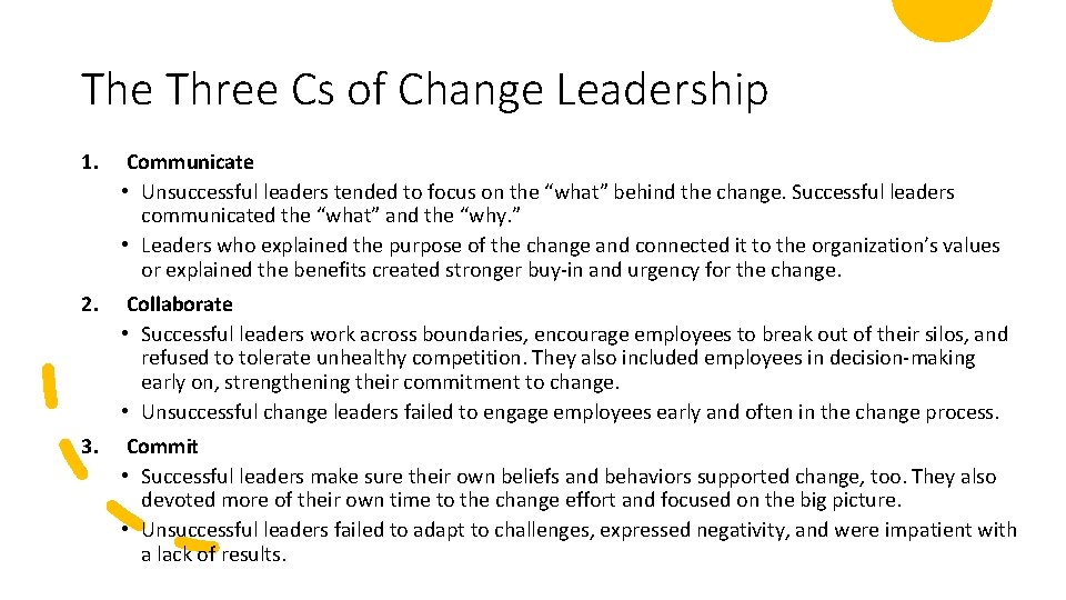 The Three Cs of Change Leadership 1. Communicate • Unsuccessful leaders tended to focus