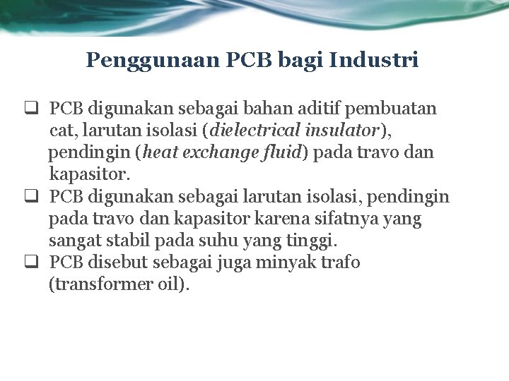 Penggunaan PCB bagi Industri q PCB digunakan sebagai bahan aditif pembuatan cat, larutan isolasi