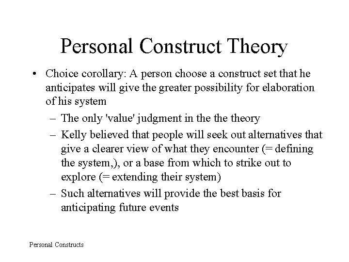Personal Construct Theory • Choice corollary: A person choose a construct set that he
