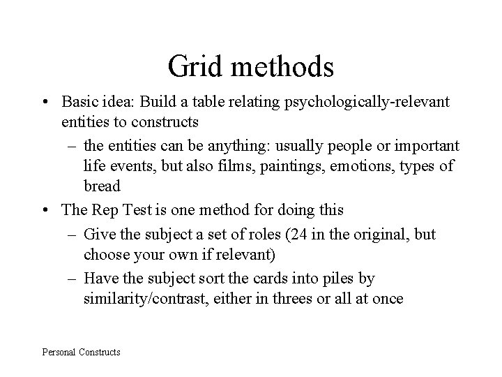 Grid methods • Basic idea: Build a table relating psychologically-relevant entities to constructs –