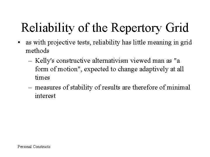 Reliability of the Repertory Grid • as with projective tests, reliability has little meaning