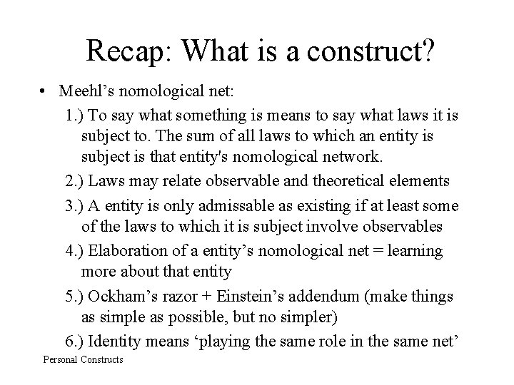 Recap: What is a construct? • Meehl’s nomological net: 1. ) To say what