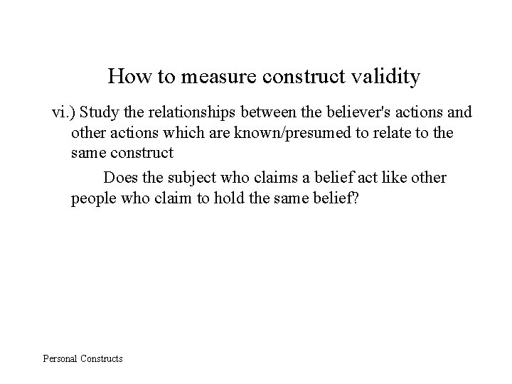 How to measure construct validity vi. ) Study the relationships between the believer's actions