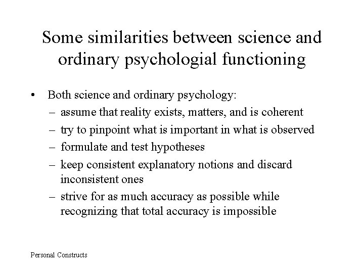 Some similarities between science and ordinary psychologial functioning • Both science and ordinary psychology: