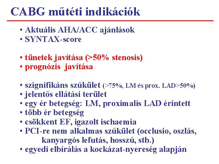 CABG műtéti indikációk • Aktuális AHA/ACC ajánlások • SYNTAX-score • tünetek javítása (>50% stenosis)