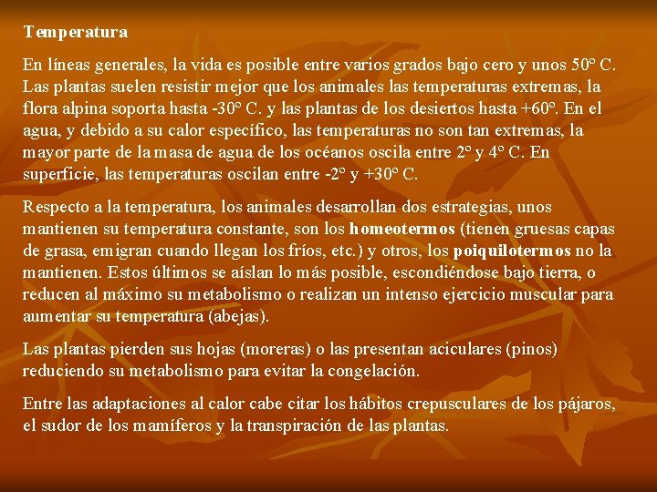 Temperatura En líneas generales, la vida es posible entre varios grados bajo cero y