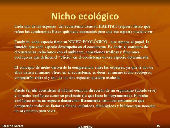 Nicho ecológico Cada una de las especies del ecosistema tiene su HABITAT (espacio físico