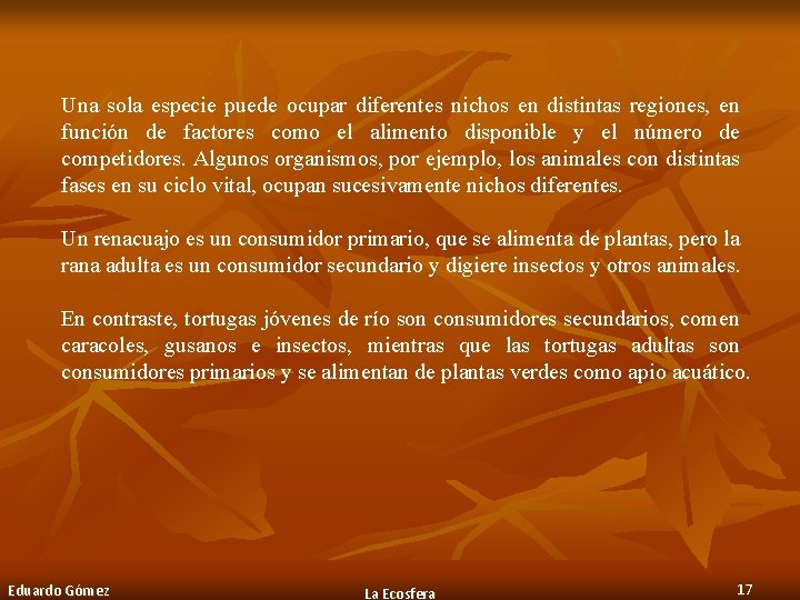 Una sola especie puede ocupar diferentes nichos en distintas regiones, en función de factores