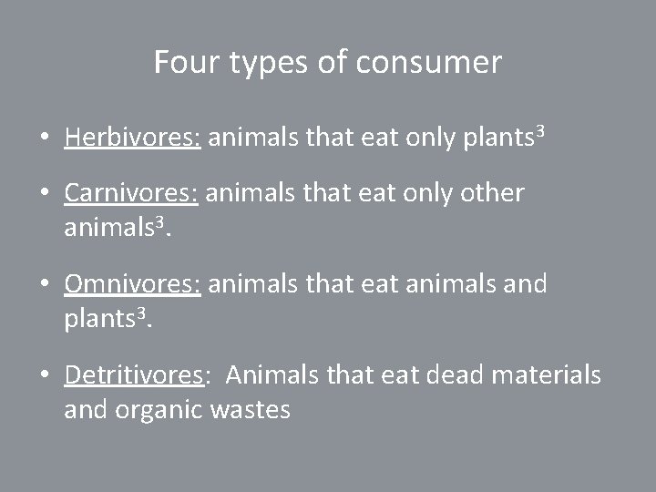Four types of consumer • Herbivores: animals that eat only plants 3 • Carnivores: