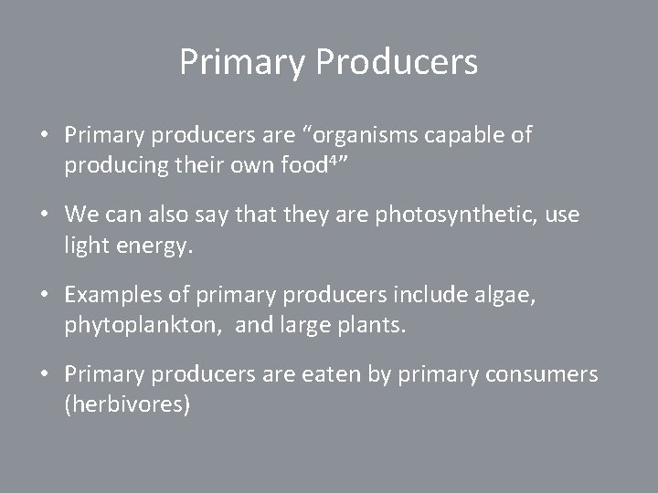 Primary Producers • Primary producers are “organisms capable of producing their own food 4”