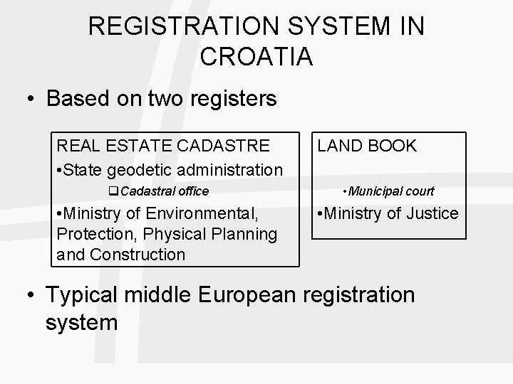 REGISTRATION SYSTEM IN CROATIA • Based on two registers REAL ESTATE CADASTRE • State