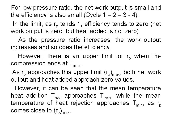  For low pressure ratio, the net work output is small and the efficiency