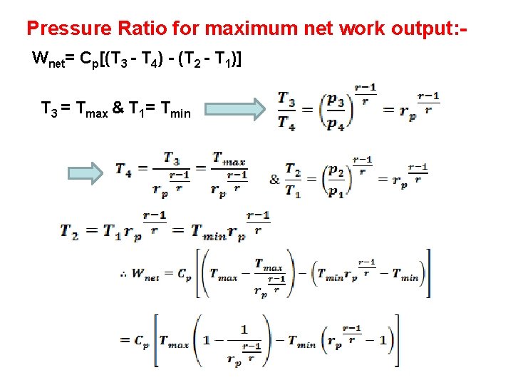 Pressure Ratio for maximum net work output: Wnet= Cp[(T 3 - T 4) -