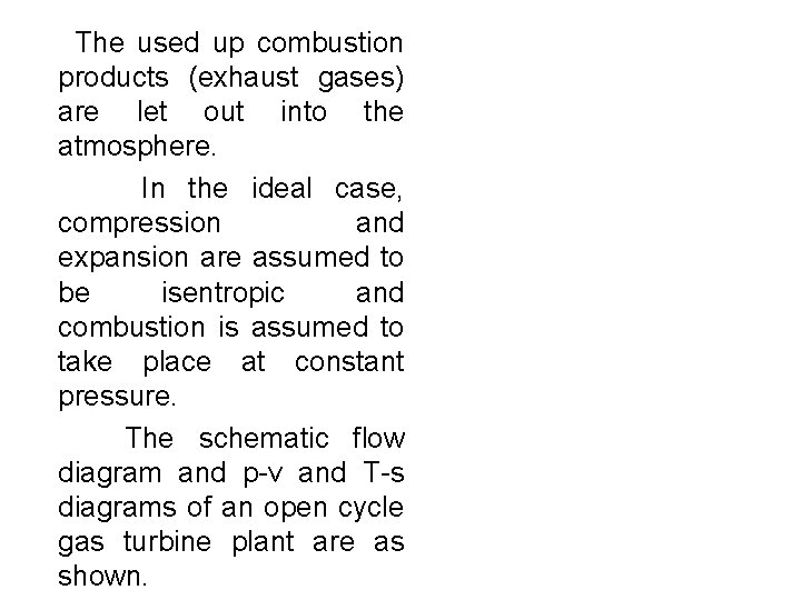  The used up combustion products (exhaust gases) are let out into the atmosphere.