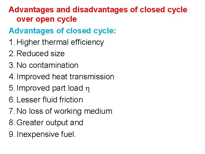 Advantages and disadvantages of closed cycle over open cycle Advantages of closed cycle: 1.