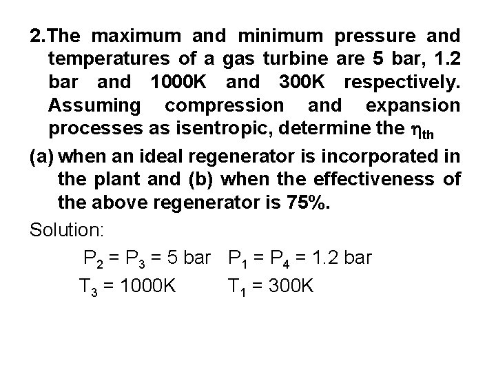 2. The maximum and minimum pressure and temperatures of a gas turbine are 5