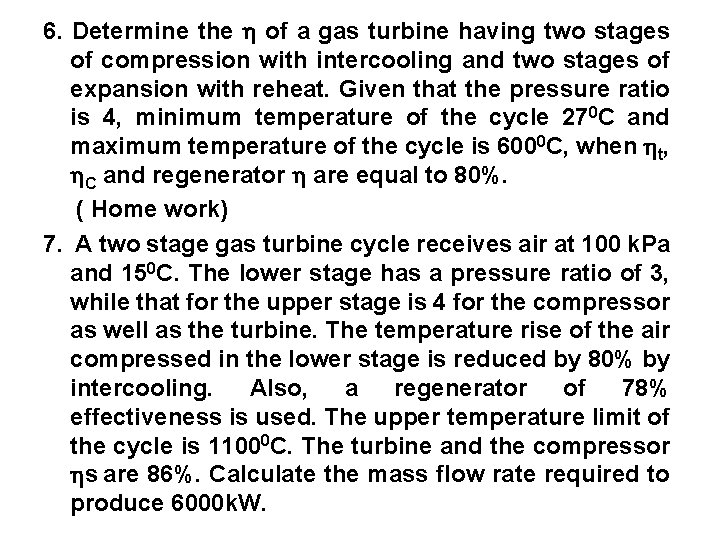 6. Determine the of a gas turbine having two stages of compression with intercooling