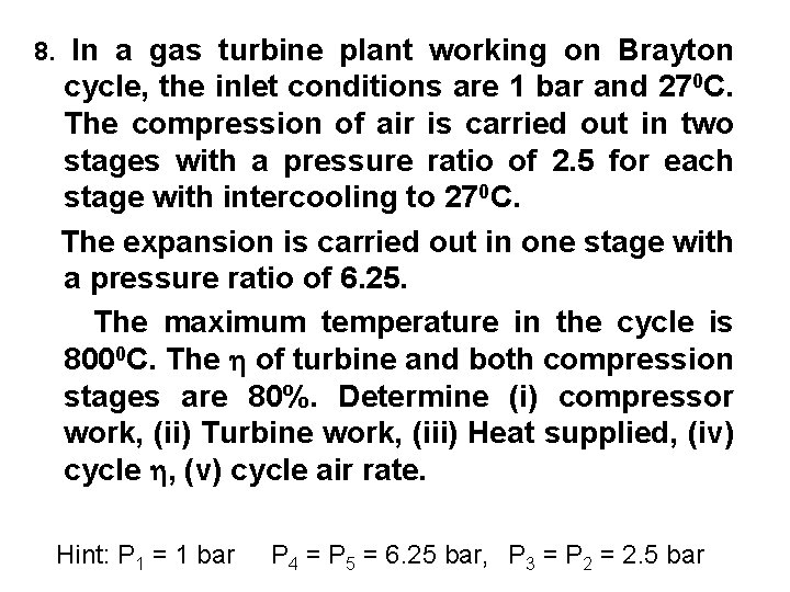 8. In a gas turbine plant working on Brayton cycle, the inlet conditions are