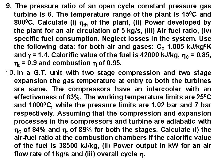 9. The pressure ratio of an open cycle constant pressure gas turbine is 6.
