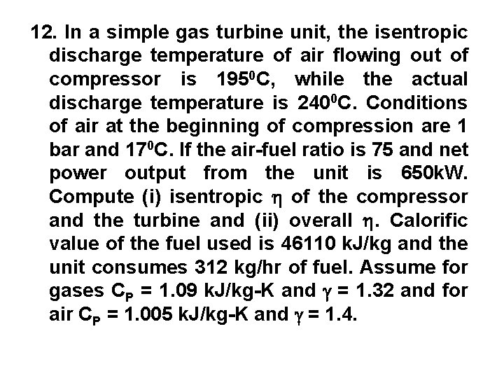 12. In a simple gas turbine unit, the isentropic discharge temperature of air flowing