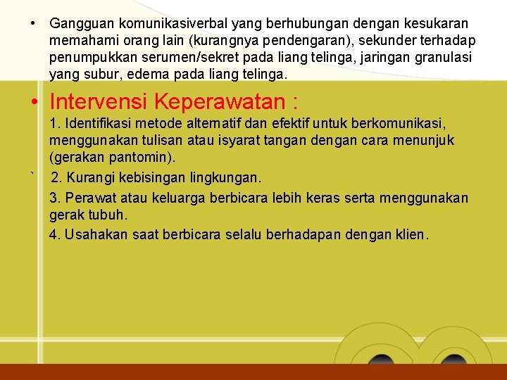  • Gangguan komunikasiverbal yang berhubungan dengan kesukaran memahami orang lain (kurangnya pendengaran), sekunder