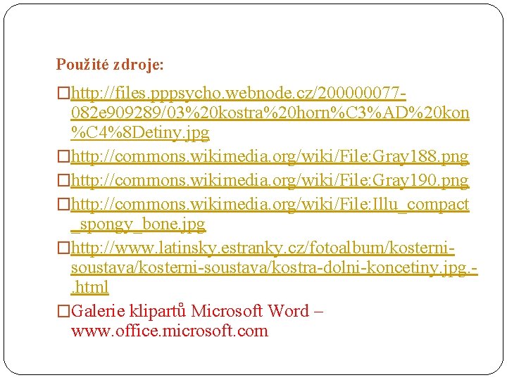Použité zdroje: �http: //files. pppsycho. webnode. cz/200000077 - 082 e 909289/03%20 kostra%20 horn%C 3%AD%20