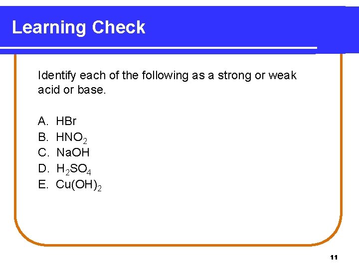 Learning Check Identify each of the following as a strong or weak acid or