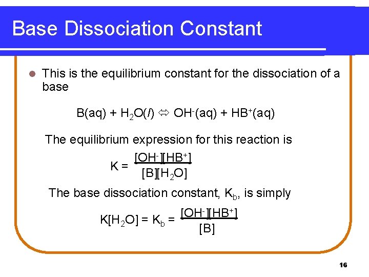 Base Dissociation Constant l This is the equilibrium constant for the dissociation of a