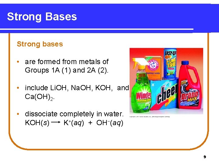 Strong Bases Strong bases • are formed from metals of Groups 1 A (1)