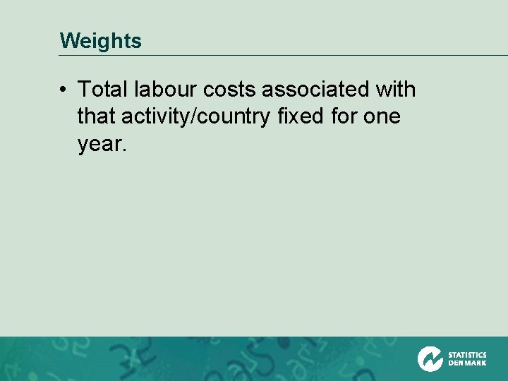 Weights • Total labour costs associated with that activity/country fixed for one year. 