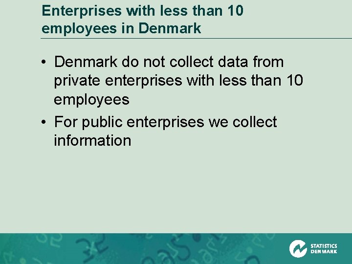 Enterprises with less than 10 employees in Denmark • Denmark do not collect data