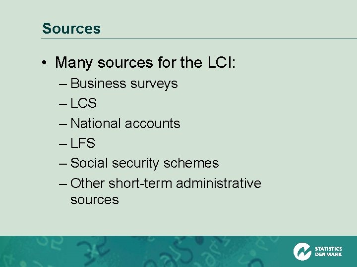 Sources • Many sources for the LCI: – Business surveys – LCS – National