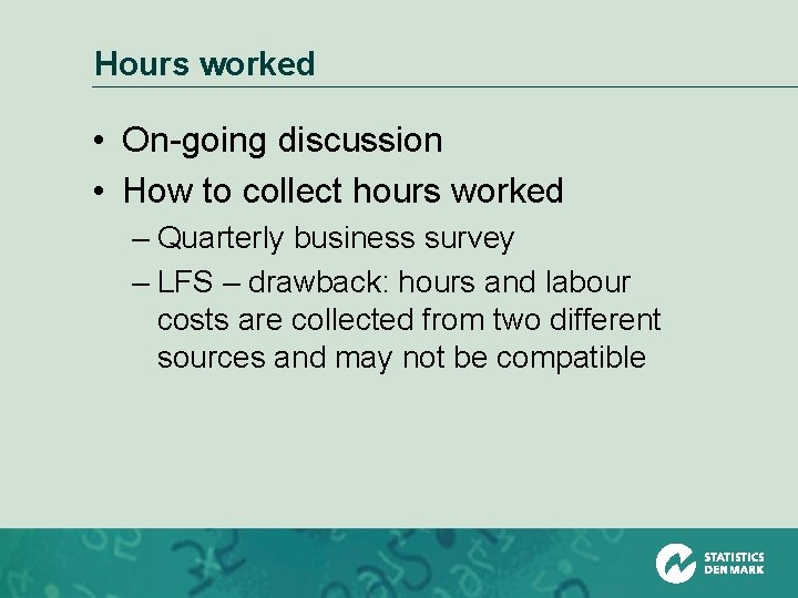 Hours worked • On-going discussion • How to collect hours worked – Quarterly business