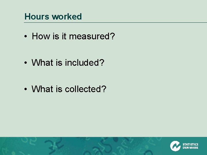 Hours worked • How is it measured? • What is included? • What is