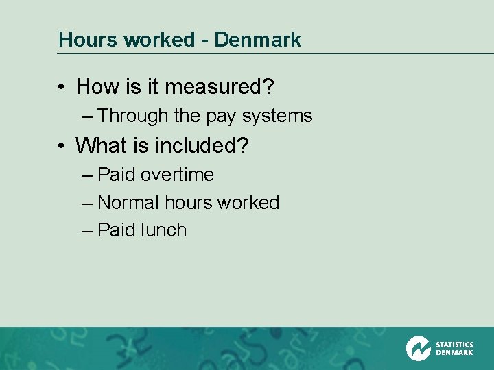 Hours worked - Denmark • How is it measured? – Through the pay systems